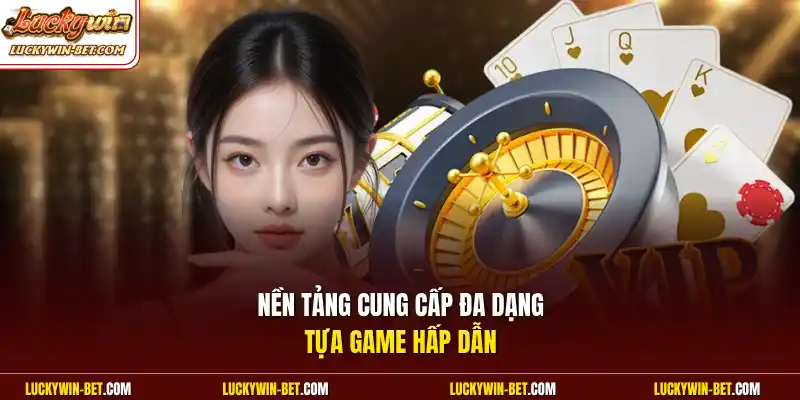 Nền tảng cung cấp đa dạng tựa game hấp dẫn