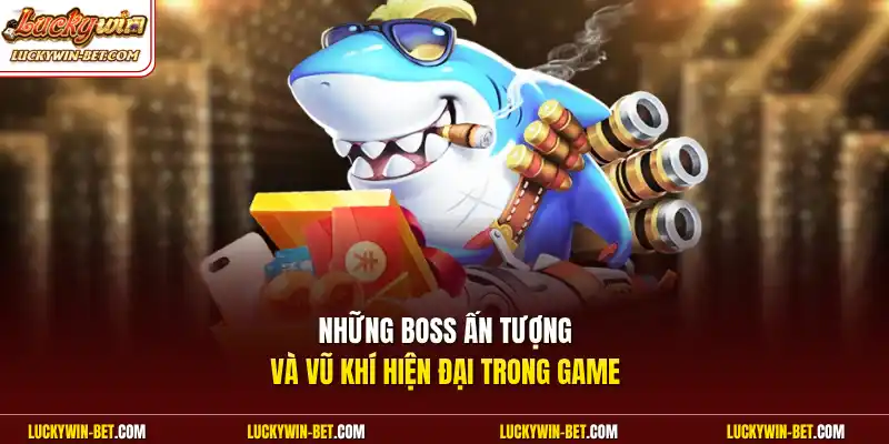 Những boss ấn tượng và vũ khí hiện đại trong game 