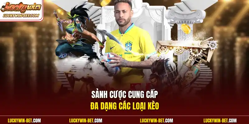 Sảnh cược cung cấp đa dạng các loại kèo